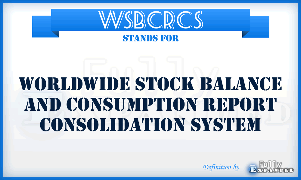 WSBCRCS - Worldwide Stock Balance and Consumption Report Consolidation System