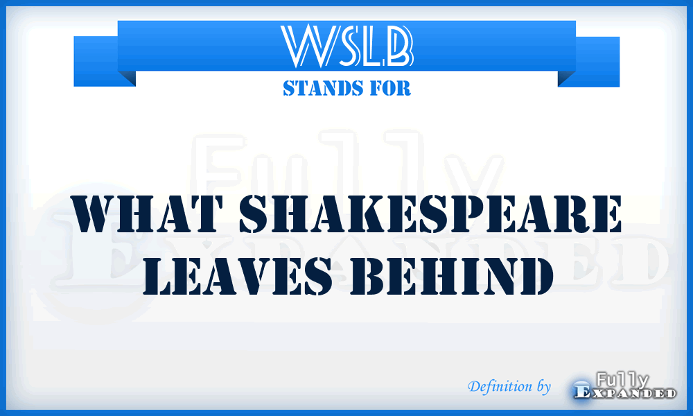 WSLB - What Shakespeare Leaves Behind