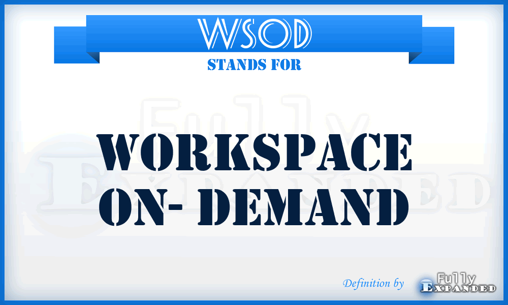 WSOD - WorkSpace On- Demand