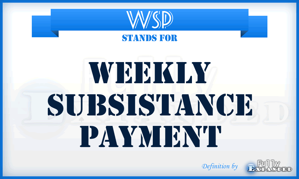 WSP - Weekly Subsistance Payment