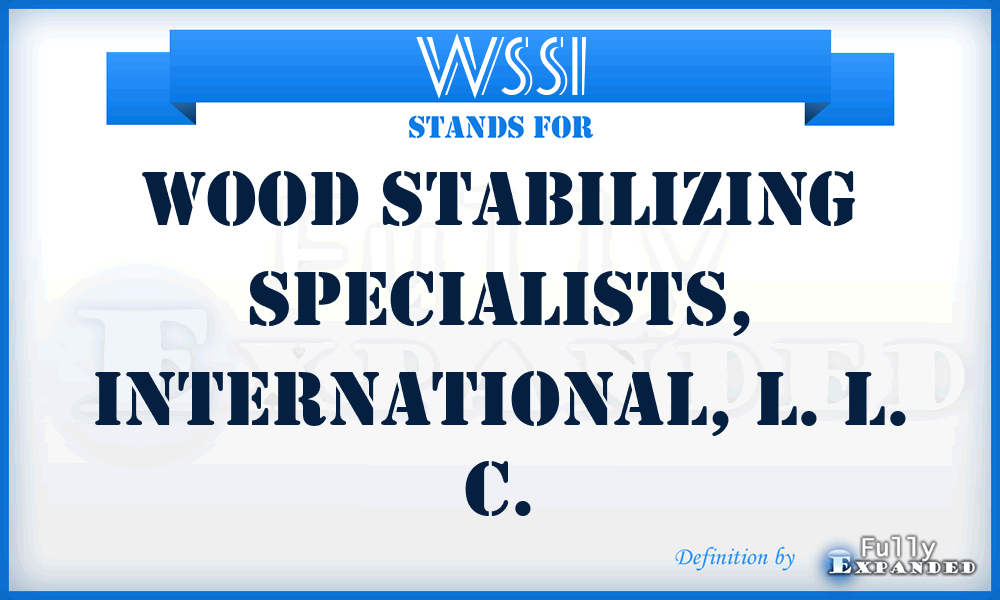 WSSI - Wood Stabilizing Specialists, International, L. L. C.