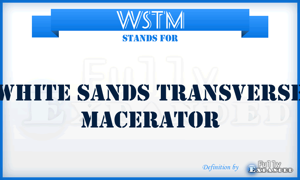 WSTM - White Sands Transverse Macerator