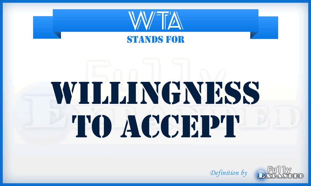 WTA - Willingness To Accept