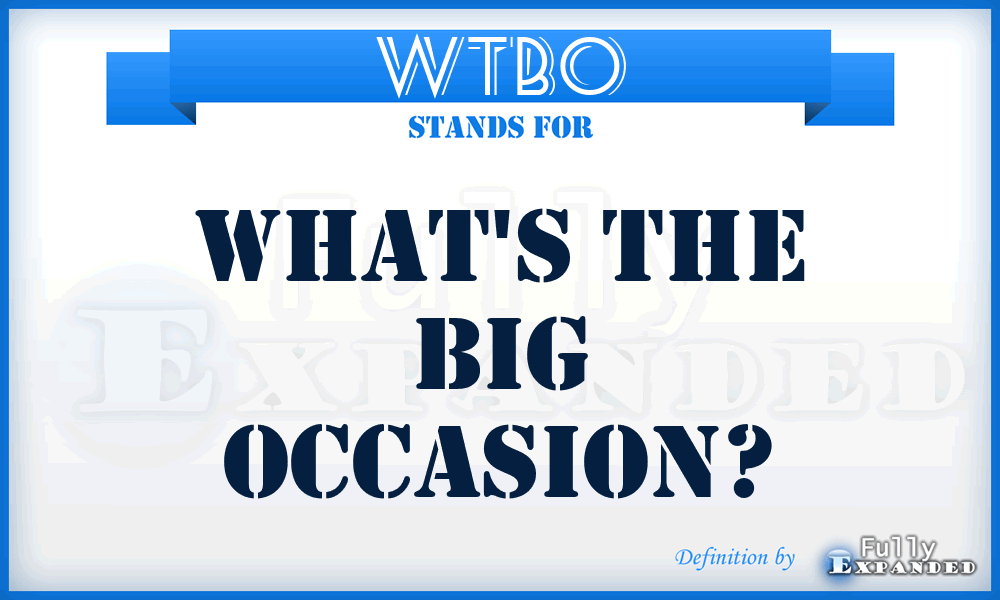 WTBO - What's The Big Occasion?