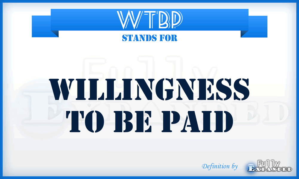 WTBP - willingness to be paid