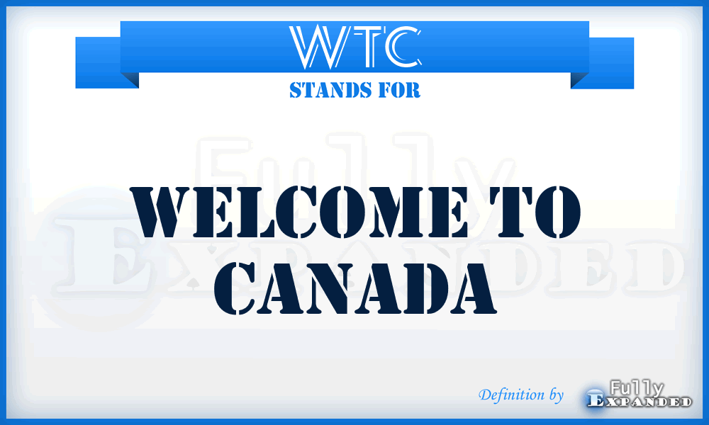 WTC - Welcome To Canada