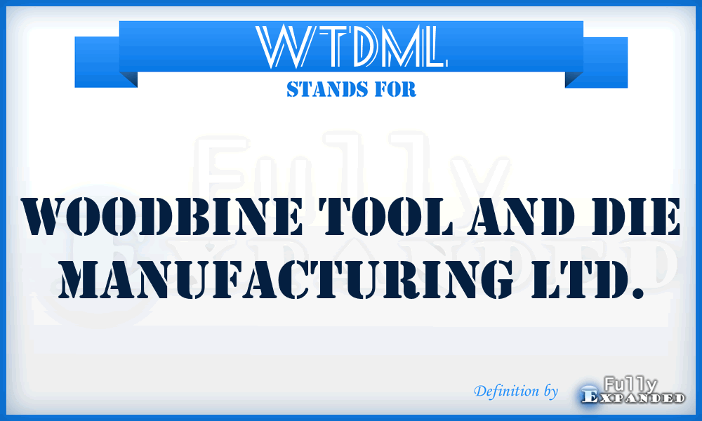 WTDML - Woodbine Tool and Die Manufacturing Ltd.