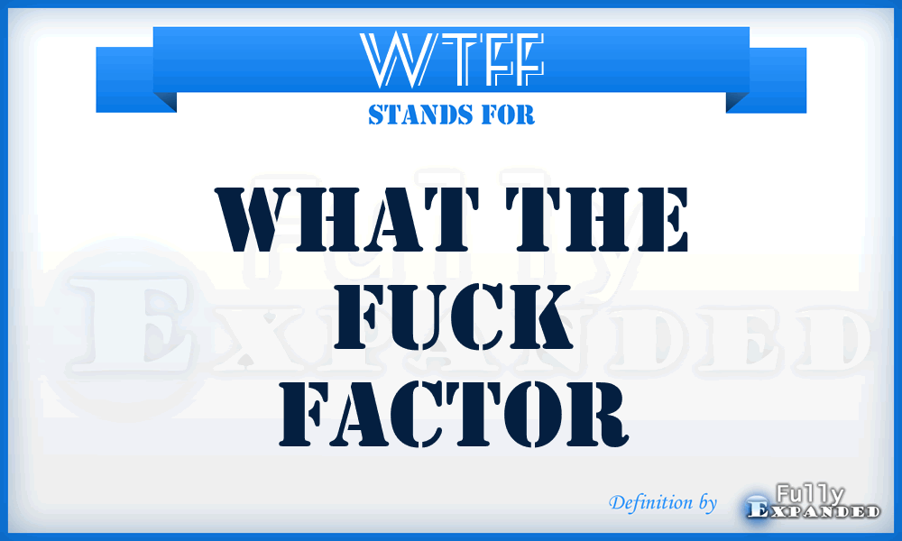 WTFF - What The Fuck Factor