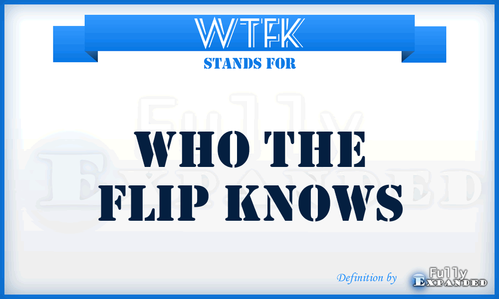WTFK - Who The Flip Knows