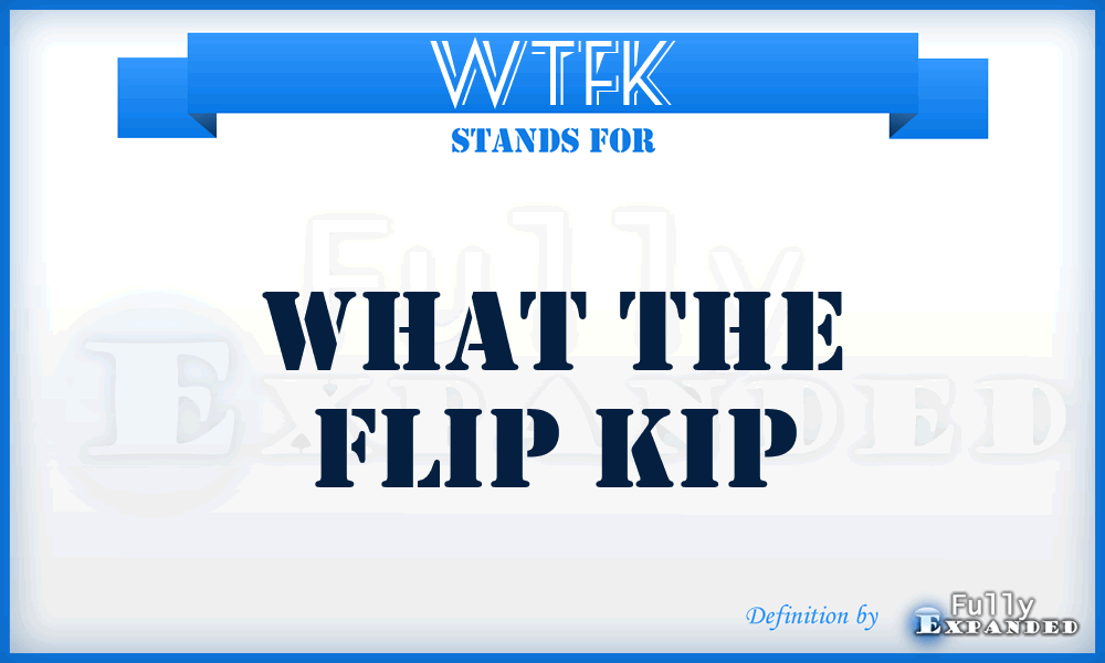 WTFK - what the flip kip