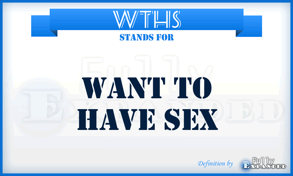 WTHS - Want To Have Sex
