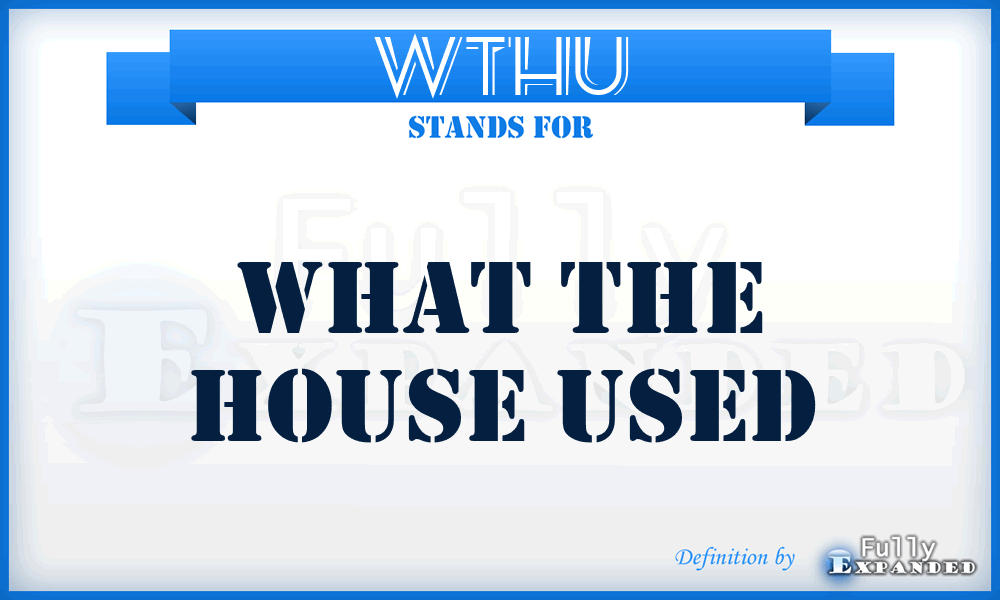 WTHU - What The House Used
