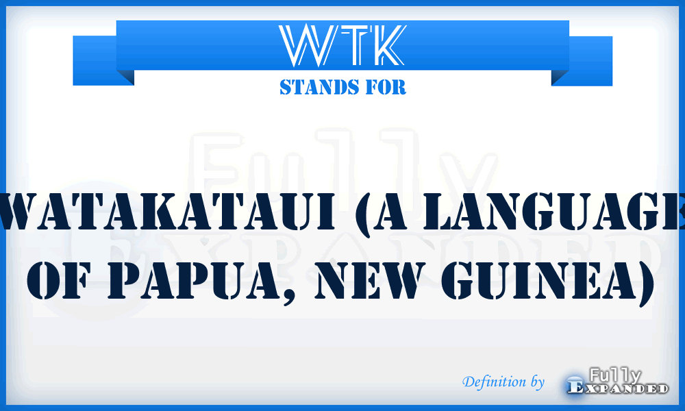 WTK - WATAKATAUI (a language of Papua, New Guinea)
