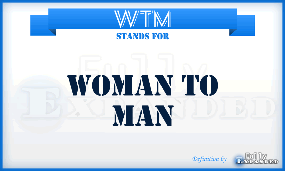 WTM - Woman To Man