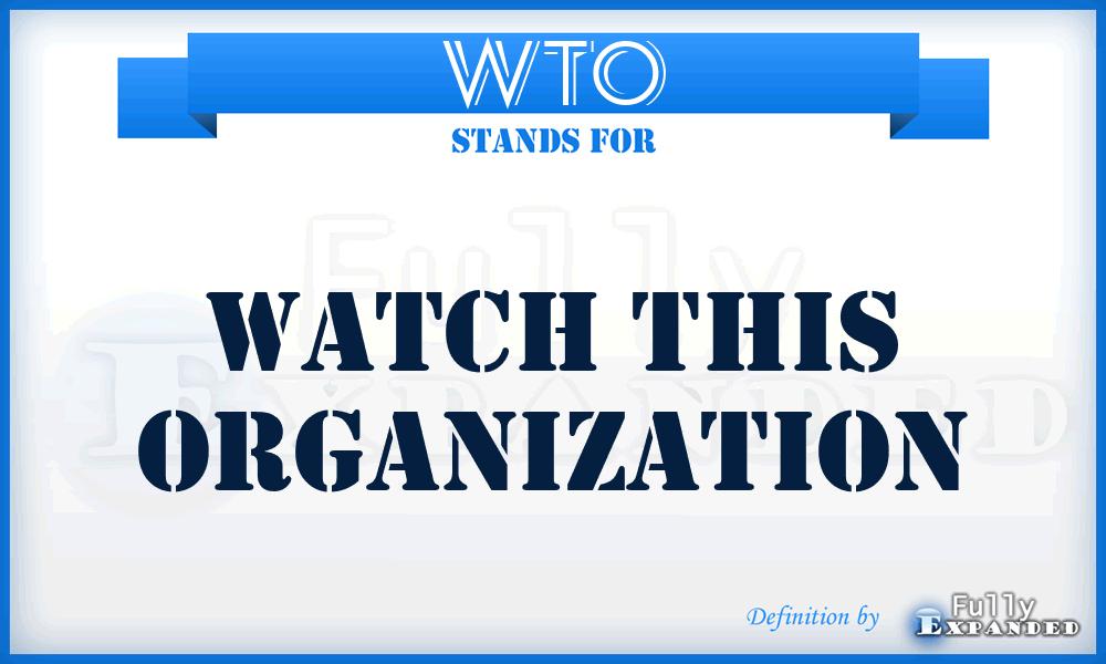 WTO - Watch This Organization