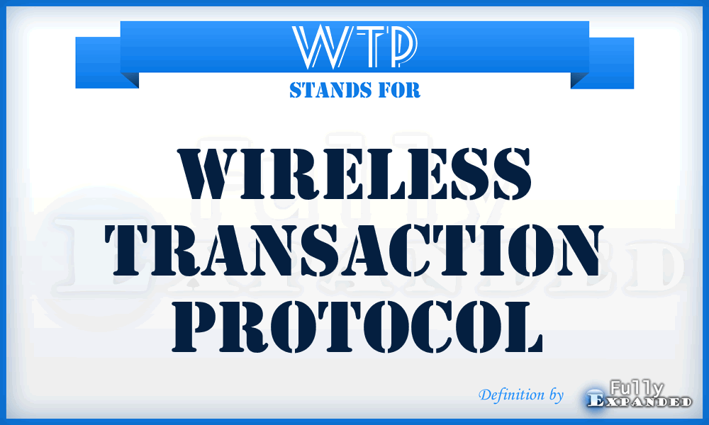 WTP - Wireless Transaction Protocol