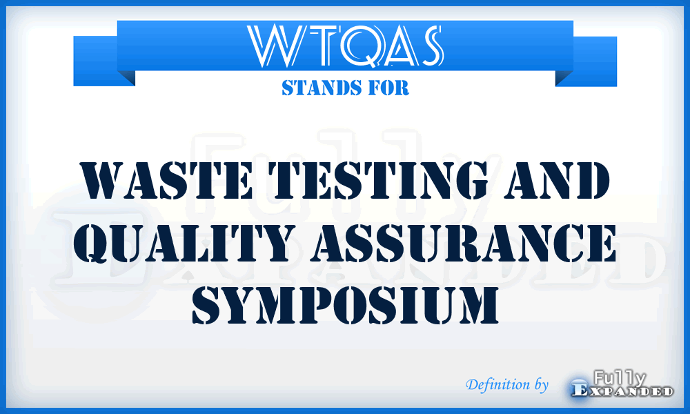 WTQAS - Waste Testing and Quality Assurance Symposium