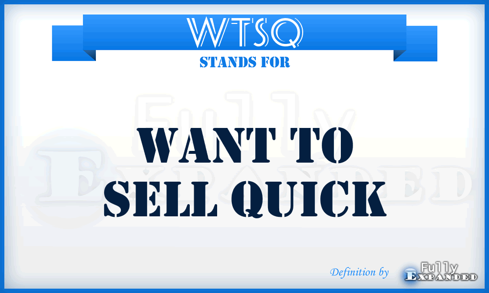 WTSQ - Want To Sell Quick