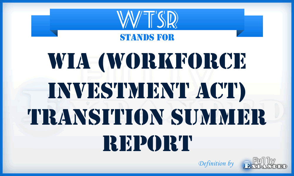 WTSR - WIA (Workforce Investment Act) Transition Summer Report