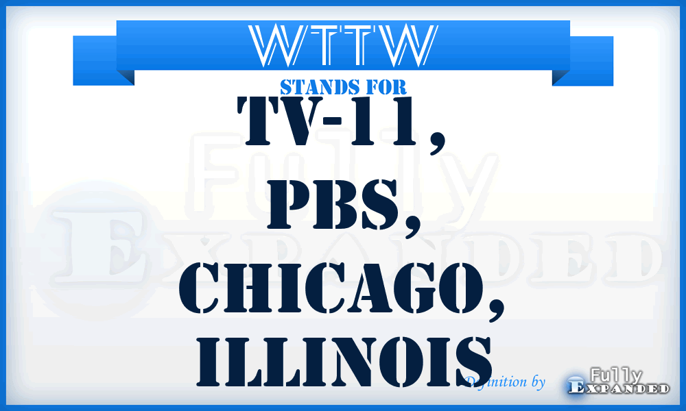 WTTW - TV-11, PBS, Chicago, Illinois