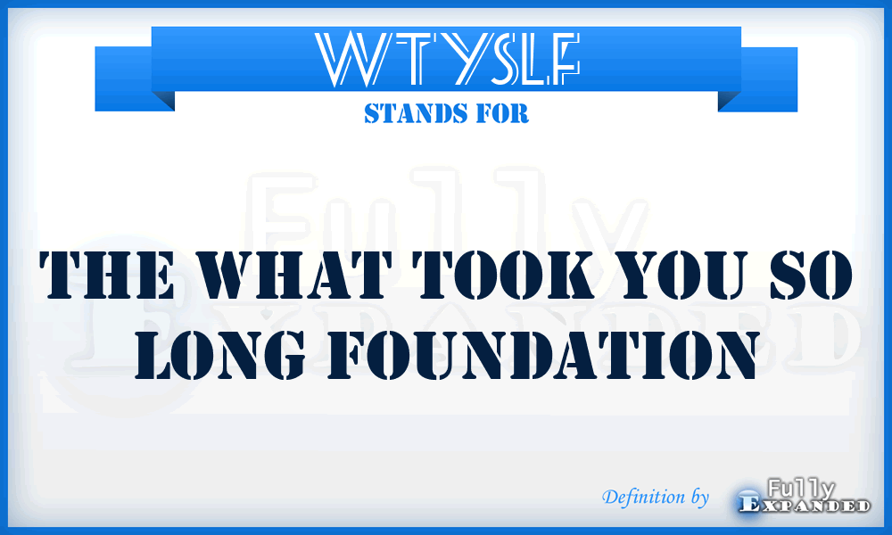 WTYSLF - The What Took You So Long Foundation