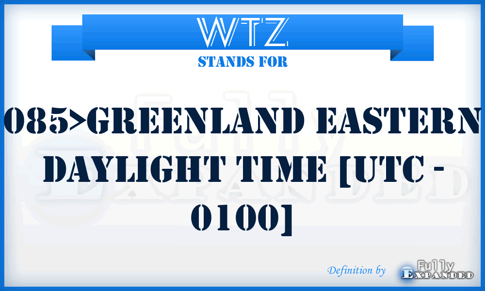 WTZ - 085>Greenland Eastern Daylight Time [UTC - 0100]