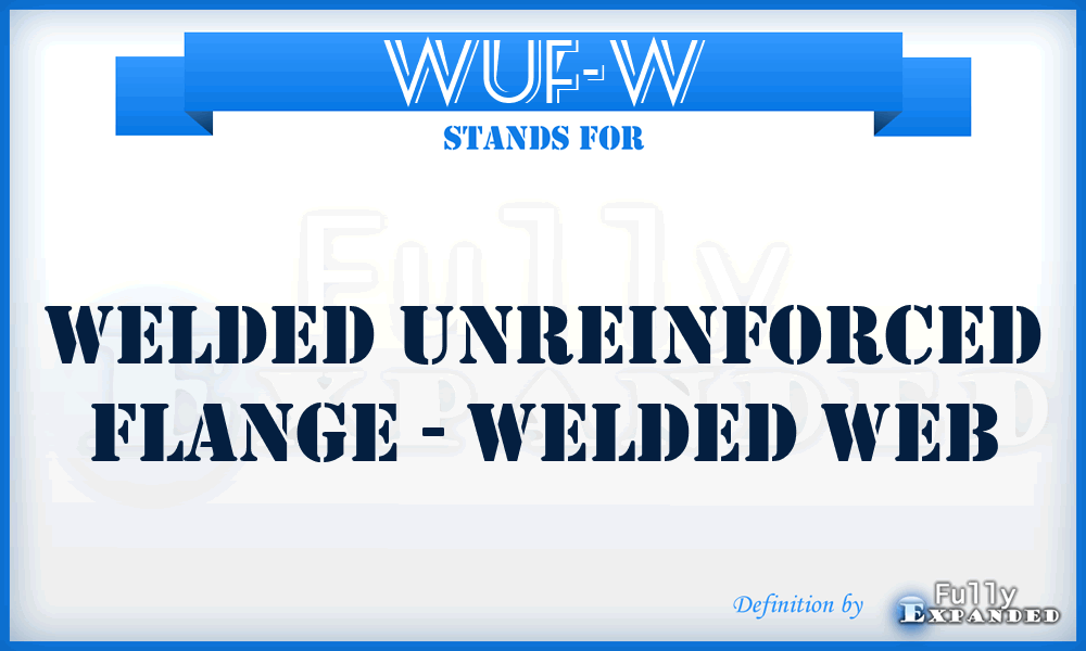 WUF-W - Welded Unreinforced Flange - Welded Web