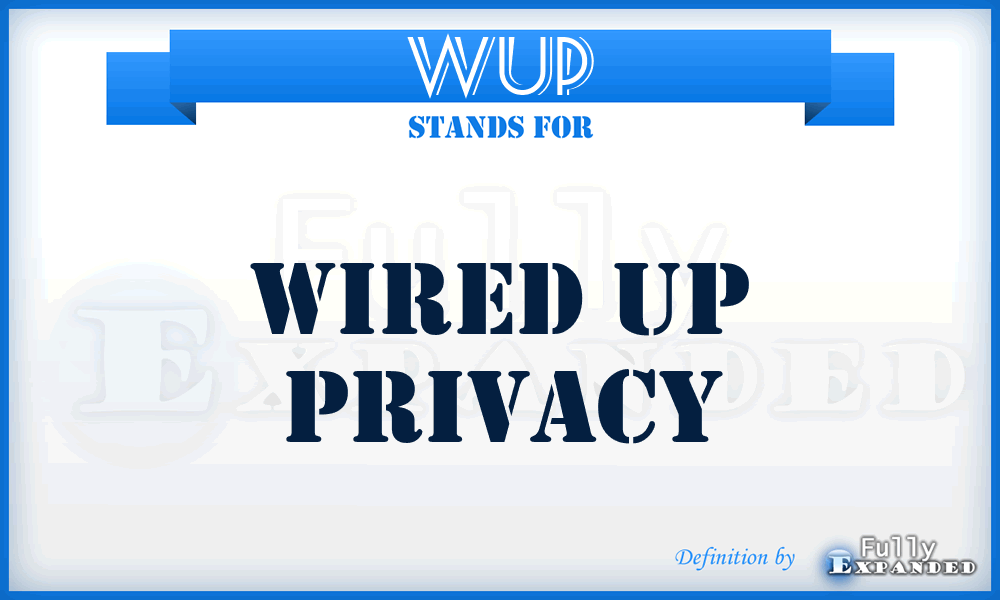 WUP - Wired Up Privacy