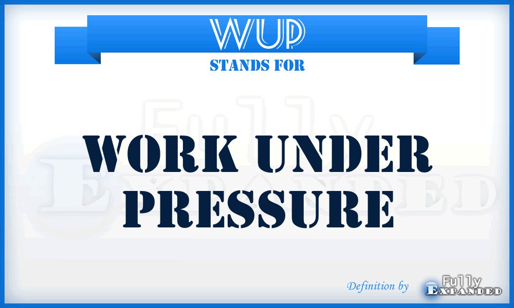 WUP - Work Under Pressure