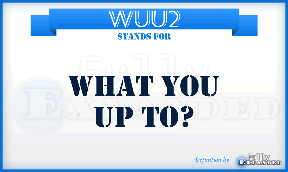 WUU2 - What You Up To?