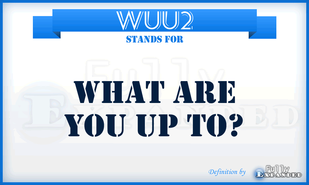 WUU2 - What are yoU Up To?