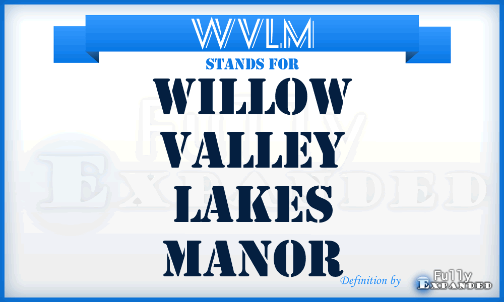 WVLM - Willow Valley Lakes Manor