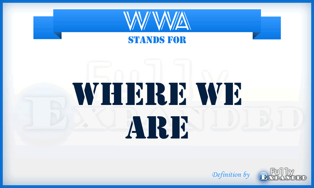 WWA - Where we are