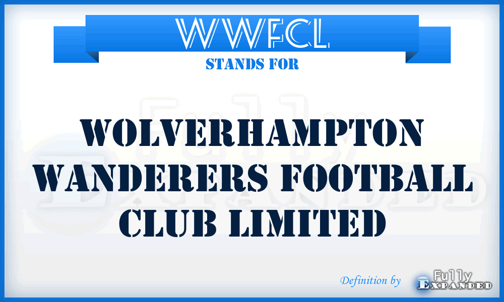 WWFCL - Wolverhampton Wanderers Football Club Limited