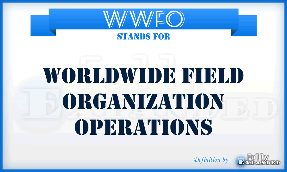 WWFO - Worldwide Field Organization Operations