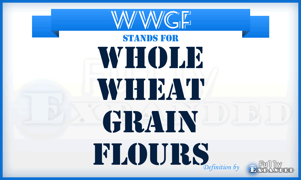 WWGF - Whole wheat grain flours