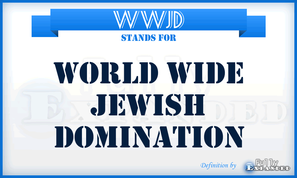 WWJD - World Wide Jewish Domination