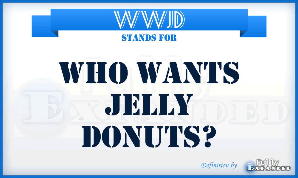 WWJD - Who Wants Jelly Donuts?