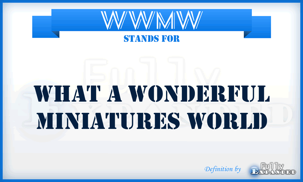 WWMW - What a Wonderful Miniatures World