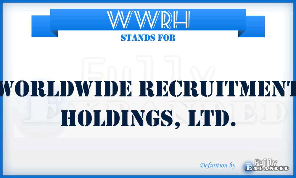 WWRH - WorldWide Recruitment Holdings, Ltd.