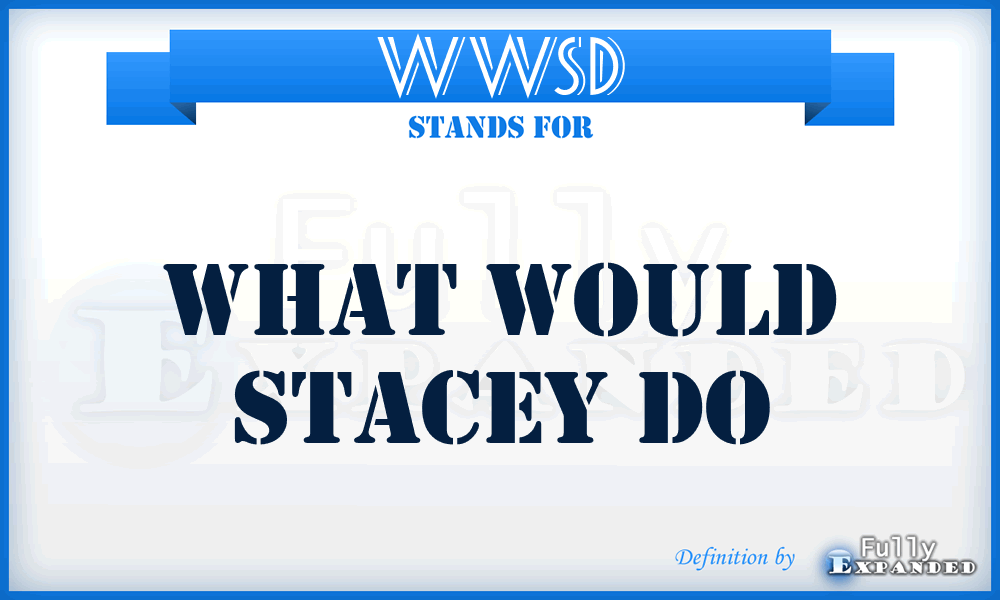 WWSD - What Would Stacey Do