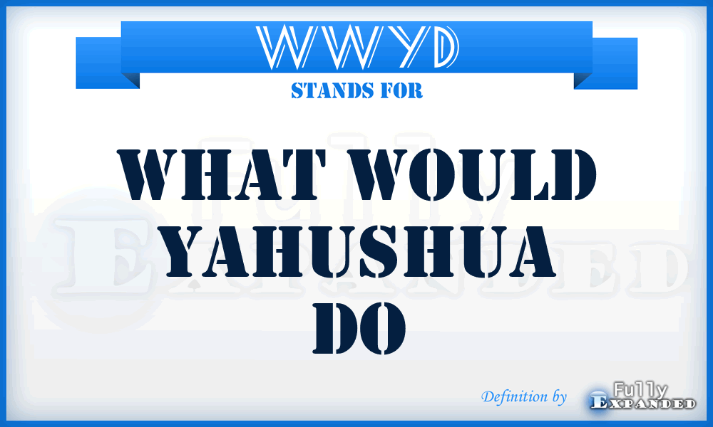 WWYD - What Would Yahushua Do