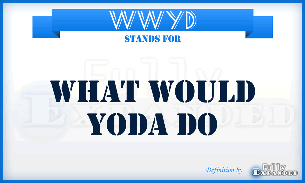 WWYD - What Would Yoda Do