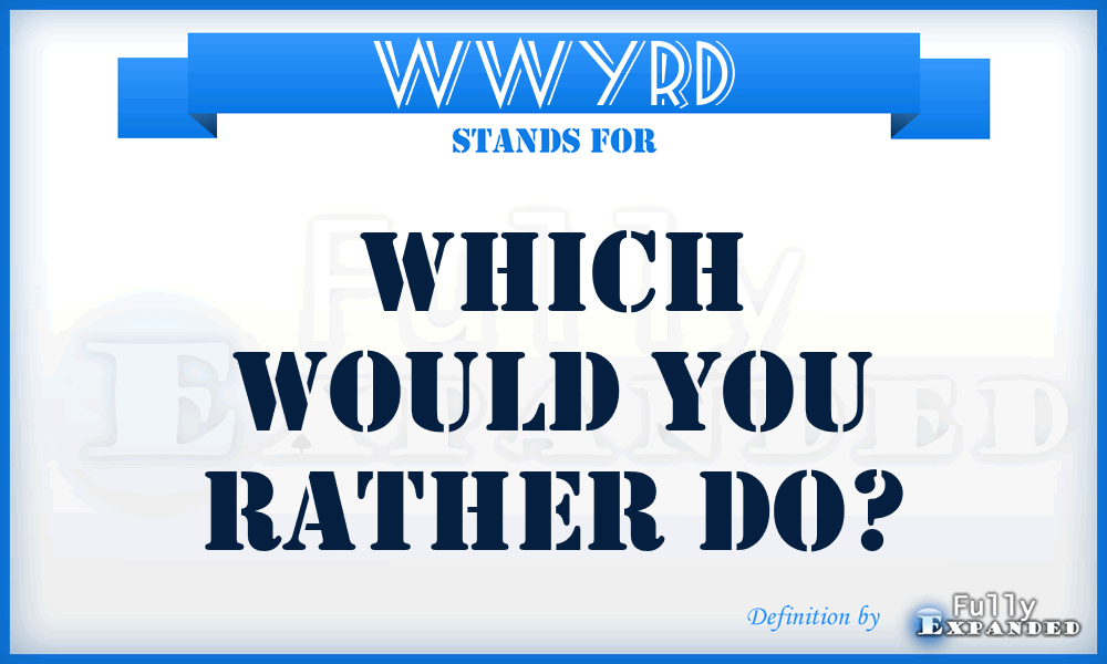 WWYRD - Which Would You Rather Do?