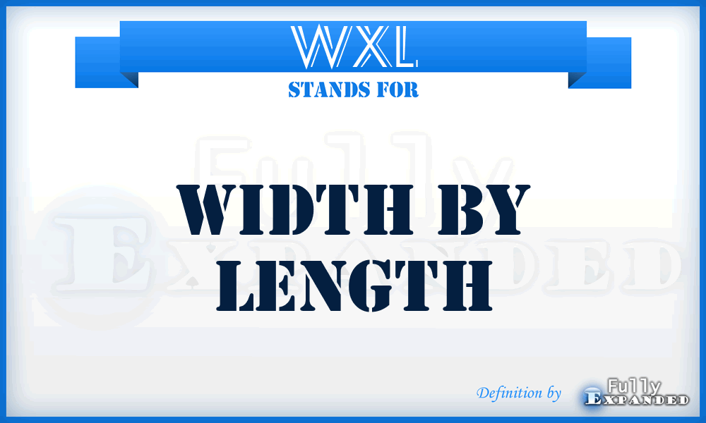 WXL - Width by Length