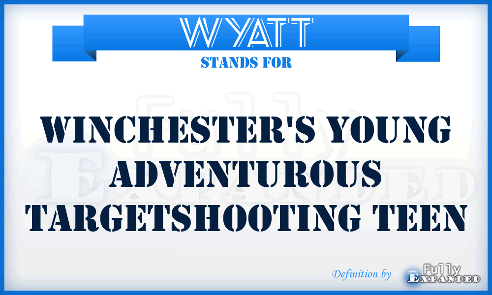 WYATT - Winchester's Young Adventurous Targetshooting Teen