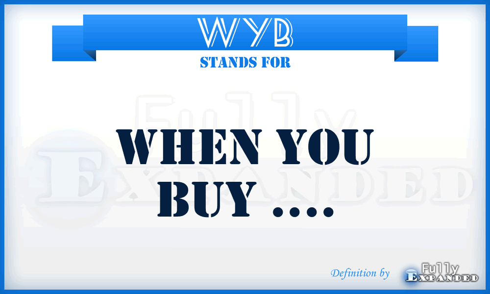 WYB - When You Buy ....