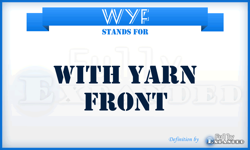 WYF - With Yarn Front