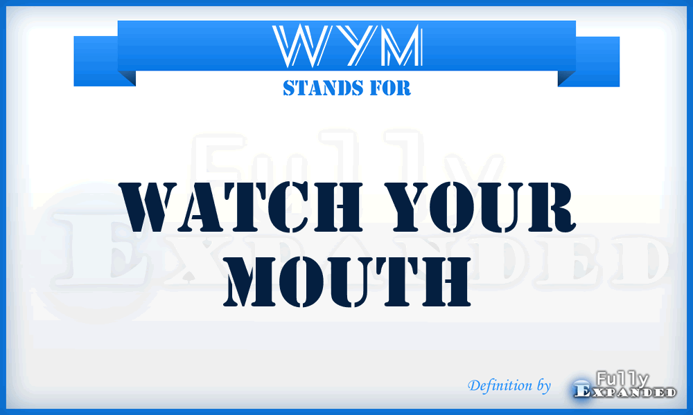 WYM - Watch Your Mouth