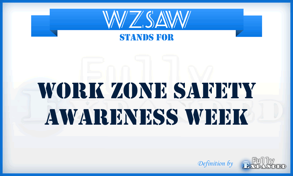 WZSAW - Work Zone Safety Awareness Week